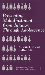 Title: Preventing Maladjustment from Infancy through Adolescence, Author: Annette U. Rickel