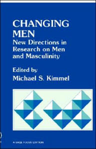 Title: Changing Men: New Directions in Research on Men and Masculinity / Edition 1, Author: Michael S. Kimmel