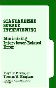 Title: Standardized Survey Interviewing: Minimizing Interviewer-Related Error / Edition 1, Author: Floyd J. Fowler