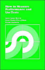 Title: How to Measure Performance and Use Tests / Edition 1, Author: Lynn Lyons Morris