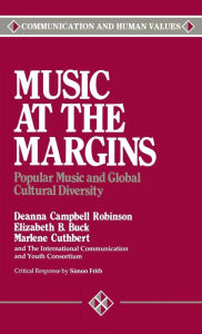 Title: Music at the Margins: Popular Music and Global Cultural Diversity / Edition 1, Author: Deanna Campbell Robinson