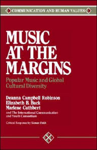 Title: Music at the Margins: Popular Music and Global Cultural Diversity / Edition 1, Author: Deanna Campbell Robinson