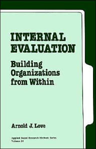 Title: Internal Evaluation: Building Organizations from Within / Edition 1, Author: Arnold J. Love