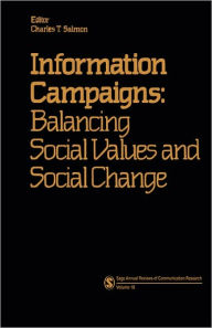 Title: Information Campaigns: Balancing Social Values and Social Change / Edition 1, Author: Charles T. Salmon