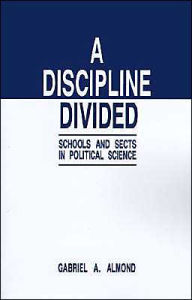 Title: A Discipline Divided: Schools and Sects in Political Science / Edition 1, Author: Gabriel Abraham Almond