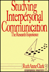 Title: Studying Interpersonal Communication: The Research Experience / Edition 1, Author: Ruth Anne Clark