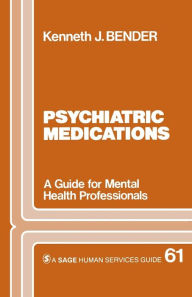 Title: Psychiatric Medications: A Guide for Mental Health Professionals / Edition 1, Author: Kenneth J. Bender