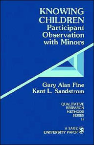 Title: Knowing Children: Participant Observation with Minors / Edition 1, Author: Gary Alan Fine