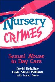 Title: Nursery Crimes: Sexual Abuse in Day Care / Edition 1, Author: David Finkelhor