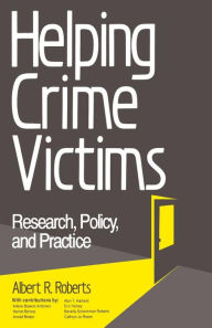 Title: Helping Crime Victims: Research, Policy, and Practice / Edition 1, Author: Albert R. Roberts