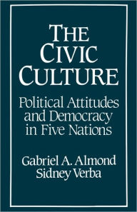 Title: The Civic Culture: Political Attitudes and Democracy in Five Nations / Edition 1, Author: Gabriel Abraham Almond