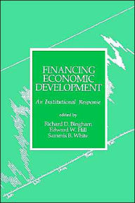 Title: Financing Economic Development: An Institutional Response / Edition 1, Author: Richard D. Bingham