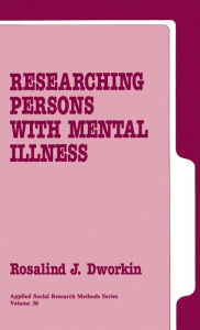 Title: Researching Persons with Mental Illness / Edition 1, Author: Rosalind J. Dworkin