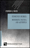 Title: Edmund Burke: Modernity, Politics and Aesthetics (Modernity and Political Thought), Author: Stephen K. White