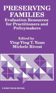 Title: Preserving Families: Evaluation Resources for Practitioners and Policymakers / Edition 1, Author: Ying-Ying T. Yuan