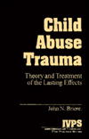 Title: Child Abuse Trauma: Theory and Treatment of the Lasting Effects / Edition 1, Author: John N. Briere