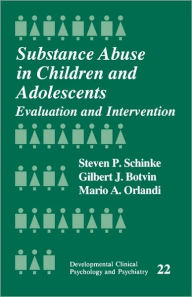 Title: Substance Abuse in Children and Adolescents: Evaluation and Intervention / Edition 1, Author: Steven Schinke