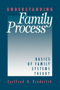 Title: Understanding Family Process: Basics of Family Systems Theory / Edition 1, Author: Carlfred B. Broderick