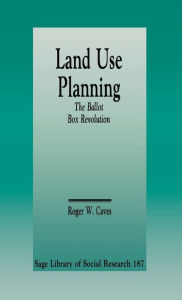 Title: Land Use Planning: The Ballot Box Revolution / Edition 1, Author: Roger W. Caves