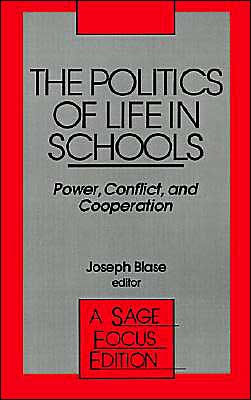 The Politics of Life in Schools: Power, Conflict, and Cooperation / Edition 1