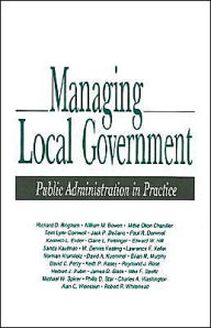 Title: Managing Local Government: Public Administration in Practice / Edition 1, Author: Richard D. Bingham