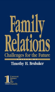 Title: Family Relations: Challenges for the Future / Edition 1, Author: Timothy H. Brubaker