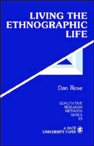 Title: Living the Ethnographic Life / Edition 1, Author: Dan Rose