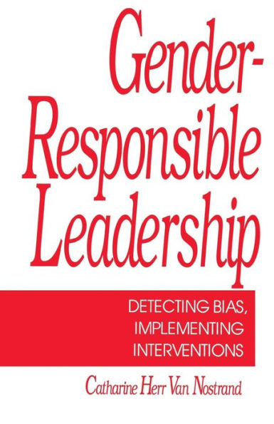 Gender-Responsible Leadership: Detecting Bias, Implementing Interventions / Edition 1