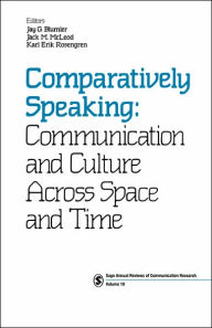 Title: Comparatively Speaking: Communication and Culture Across Space and Time / Edition 1, Author: Jay G. Blumler