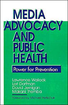 Media Advocacy and Public Health: Power for Prevention / Edition 1