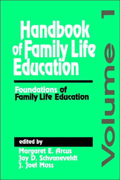 Handbook of Family Life Education: Foundations of Family Life Education / Edition 1