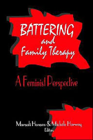 Title: Battering and Family Therapy: A Feminist Perspective / Edition 1, Author: Marsali Hansen