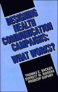 Title: Designing Health Communication Campaigns: What Works? / Edition 1, Author: Thomas E. Backer