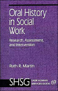 Title: Oral History in Social Work: Research, Assessment, and Intervention / Edition 1, Author: Ruth R. Martin