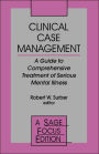 Clinical Case Management: A Guide to Comprehensive Treatment of Serious Mental Illness / Edition 1