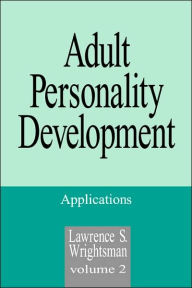 Title: Adult Personality Development: Volume 2: Applications / Edition 1, Author: Lawrence S. Wrightsman