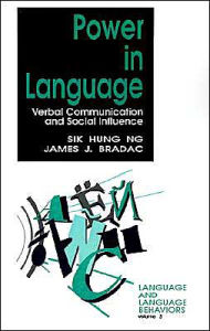 Title: Power in Language: Verbal Communication and Social Influence / Edition 1, Author: Sik H. Ng