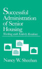 Successful Administration of Senior Housing: Working with Elderly Residents / Edition 1