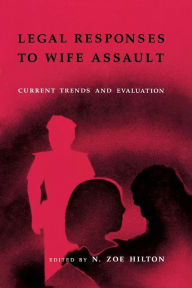 Title: Legal Responses to Wife Assault: Current Trends and Evaluation / Edition 1, Author: N . Zoe Hilton