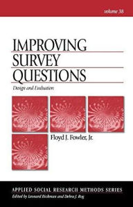 Title: Improving Survey Questions: Design and Evaluation / Edition 1, Author: Floyd J. Fowler