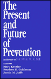 Title: The Present and Future of Prevention: In Honor of George W Albee / Edition 1, Author: Marc Kessler