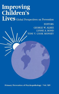 Title: Improving Children's Lives: Global Perspectives on Prevention / Edition 1, Author: George W. Albee