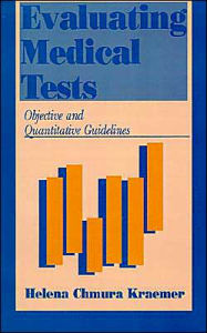 Title: Evaluating Medical Tests: Objective and Quantitative Guidelines / Edition 1, Author: Helena Chmura Kraemer