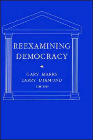 Title: Reexamining Democracy: Essays in Honor of Seymour Martin Lipset / Edition 1, Author: Gary Marks