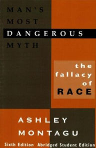 Title: Man's Most Dangerous Myth: The Fallacy of Race / Edition 6, Author: Ashley Montagu