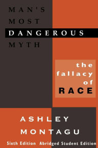 Title: Man's Most Dangerous Myth: The Fallacy of Race / Edition 6, Author: Ashley Montagu