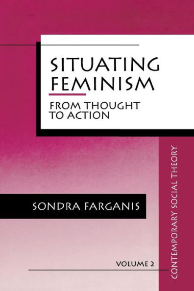 Situating Feminism: From Thought to Action / Edition 1