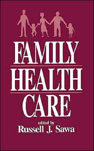 Title: Family Health Care / Edition 1, Author: Russell J. Sawa