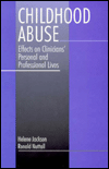 Title: Childhood Abuse: Effects on Clinicians' Personal and Professional Lives / Edition 1, Author: Helene Ann Jackson