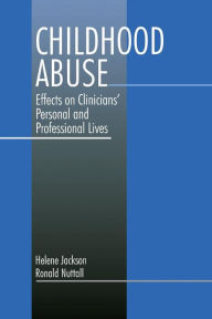 Title: Childhood Abuse: Effects on Clinicians' Personal and Professional Lives / Edition 1, Author: Helene Ann Jackson